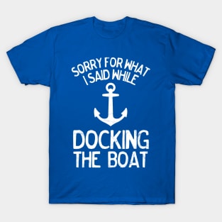 Funny Sorry What I Said Docking the Boat Boating T-Shirt